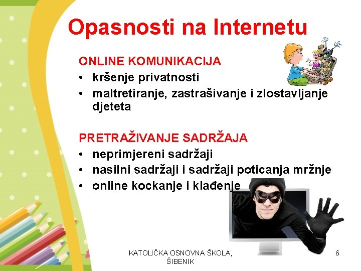 Opasnosti na Internetu ONLINE KOMUNIKACIJA • kršenje privatnosti • maltretiranje, zastrašivanje i zlostavljanje djeteta