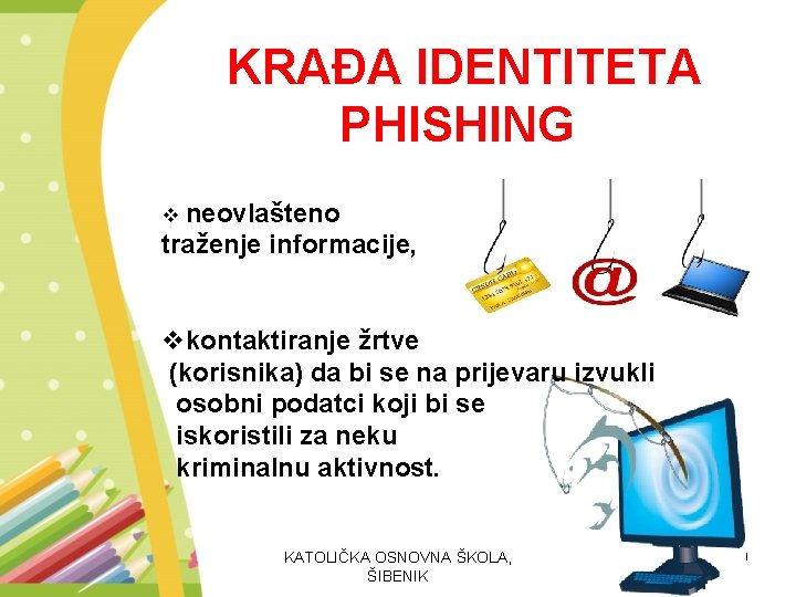 KRAĐA IDENTITETA PHISHING v neovlašteno traženje informacije, vkontaktiranje žrtve (korisnika) da bi se na