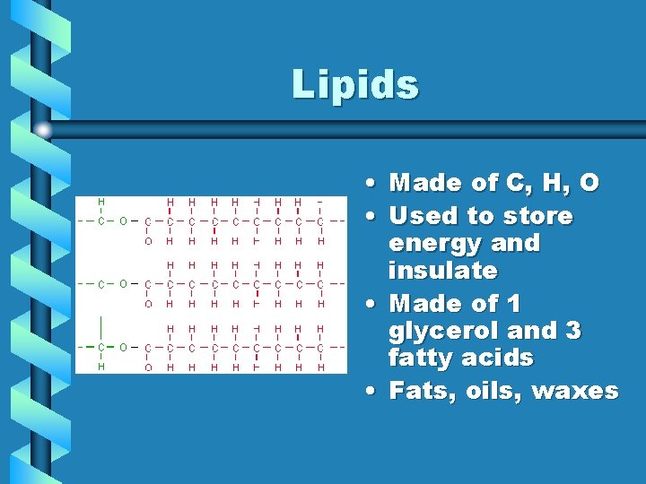 Lipids • Made of C, H, O • Used to store energy and insulate