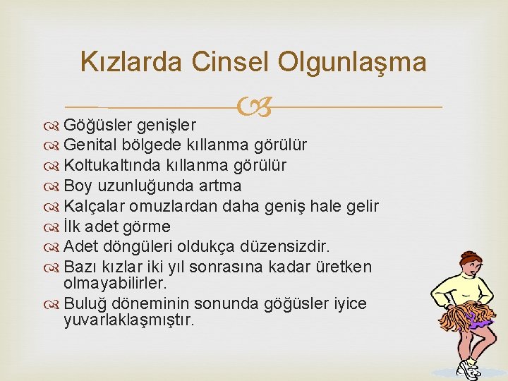 Kızlarda Cinsel Olgunlaşma Göğüsler genişler Genital bölgede kıllanma görülür Koltukaltında kıllanma görülür Boy uzunluğunda