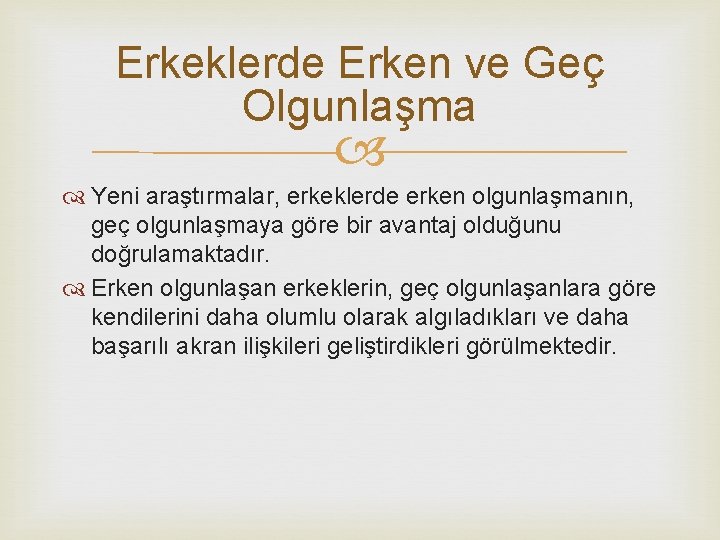 Erkeklerde Erken ve Geç Olgunlaşma Yeni araştırmalar, erkeklerde erken olgunlaşmanın, geç olgunlaşmaya göre bir