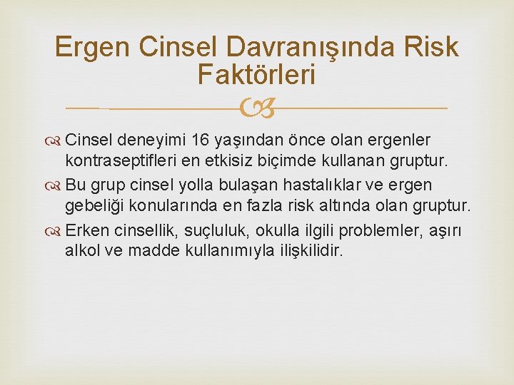 Ergen Cinsel Davranışında Risk Faktörleri Cinsel deneyimi 16 yaşından önce olan ergenler kontraseptifleri en