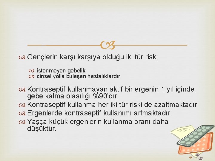  Gençlerin karşıya olduğu iki tür risk; istenmeyen gebelik cinsel yolla bulaşan hastalıklardır. Kontraseptif