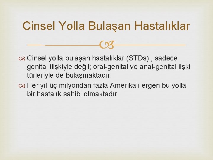 Cinsel Yolla Bulaşan Hastalıklar Cinsel yolla bulaşan hastalıklar (STDs) , sadece genital ilişkiyle değil;