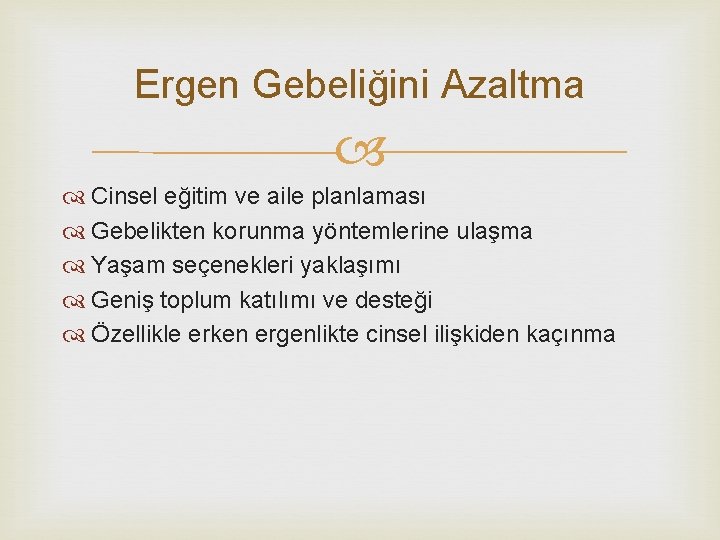 Ergen Gebeliğini Azaltma Cinsel eğitim ve aile planlaması Gebelikten korunma yöntemlerine ulaşma Yaşam seçenekleri
