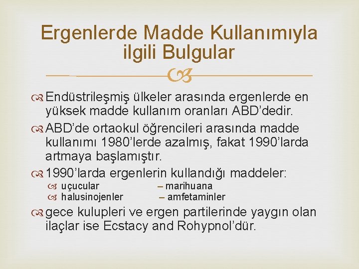 Ergenlerde Madde Kullanımıyla ilgili Bulgular Endüstrileşmiş ülkeler arasında ergenlerde en yüksek madde kullanım oranları