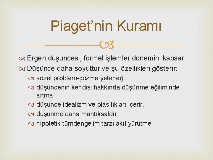 Piaget’nin Kuramı Ergen düşüncesi, formel işlemler dönemini kapsar. Düşünce daha soyuttur ve şu özellikleri