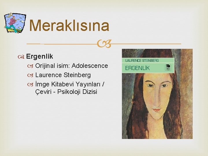 Meraklısına Ergenlik Orijinal isim: Adolescence Laurence Steinberg İmge Kitabevi Yayınları / Çeviri - Psikoloji