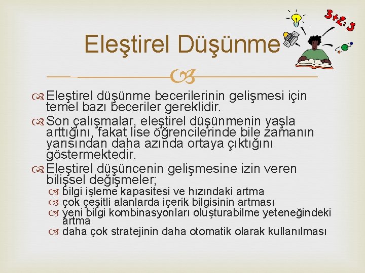 Eleştirel Düşünme Eleştirel düşünme becerilerinin gelişmesi için temel bazı beceriler gereklidir. Son çalışmalar, eleştirel