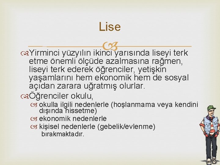 Lise Yirminci yüzyılın ikinci yarısında liseyi terk etme önemli ölçüde azalmasına rağmen, liseyi terk