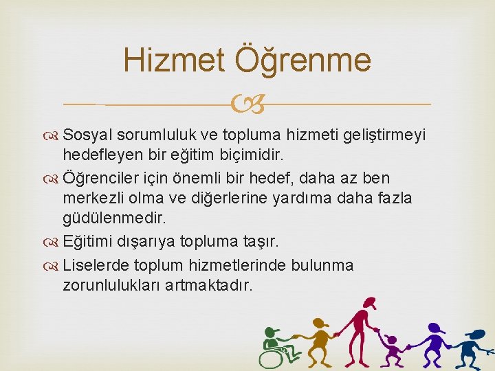 Hizmet Öğrenme Sosyal sorumluluk ve topluma hizmeti geliştirmeyi hedefleyen bir eğitim biçimidir. Öğrenciler için