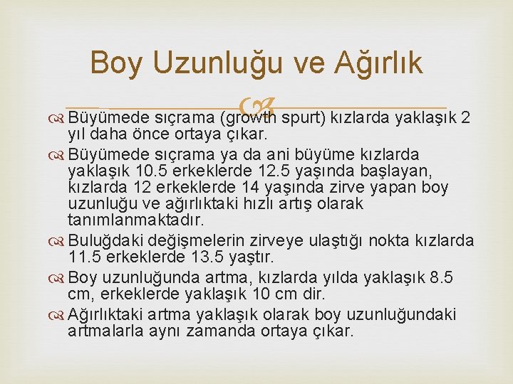 Boy Uzunluğu ve Ağırlık Büyümede sıçrama (growth spurt) kızlarda yaklaşık 2 yıl daha önce