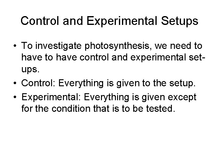 Control and Experimental Setups • To investigate photosynthesis, we need to have control and