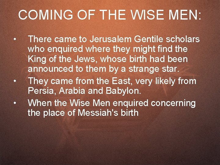 COMING OF THE WISE MEN: • • • There came to Jerusalem Gentile scholars