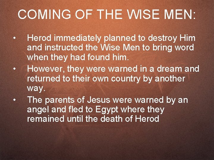 COMING OF THE WISE MEN: • • • Herod immediately planned to destroy Him