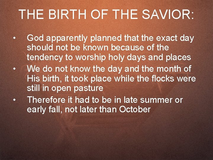 THE BIRTH OF THE SAVIOR: • • • God apparently planned that the exact