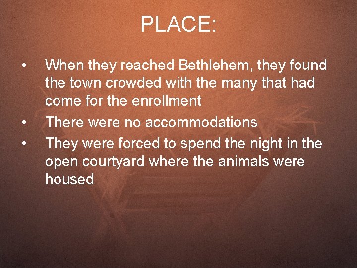 PLACE: • • • When they reached Bethlehem, they found the town crowded with