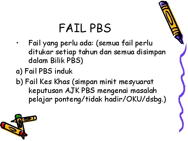 FAIL PBS • Fail yang perlu ada: (semua fail perlu ditukar setiap tahun dan