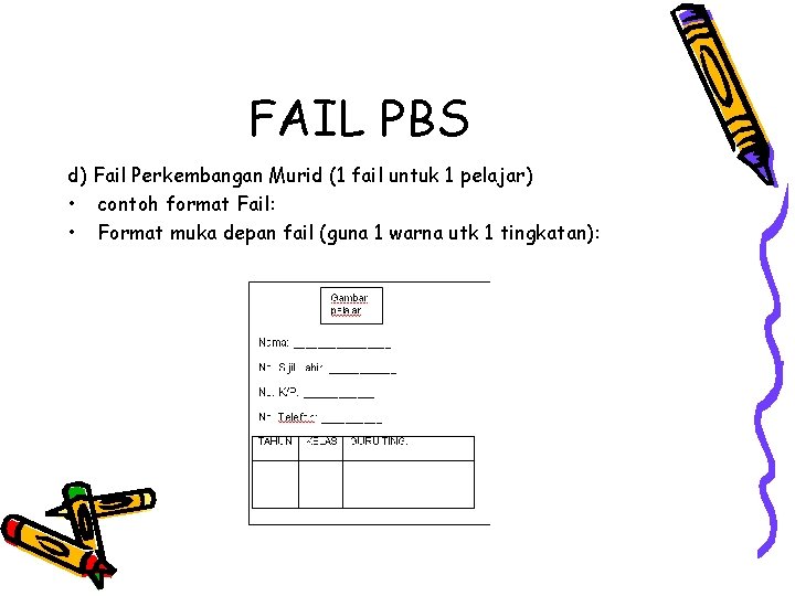 FAIL PBS d) Fail Perkembangan Murid (1 fail untuk 1 pelajar) • contoh format