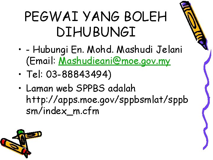 PEGWAI YANG BOLEH DIHUBUNGI • - Hubungi En. Mohd. Mashudi Jelani (Email: Mashudieani@moe. gov.