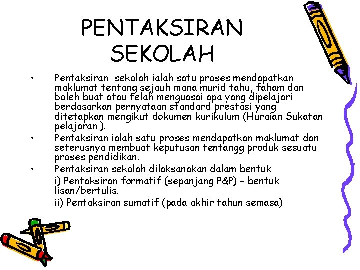 PENTAKSIRAN SEKOLAH • • • Pentaksiran sekolah ialah satu proses mendapatkan maklumat tentang sejauh