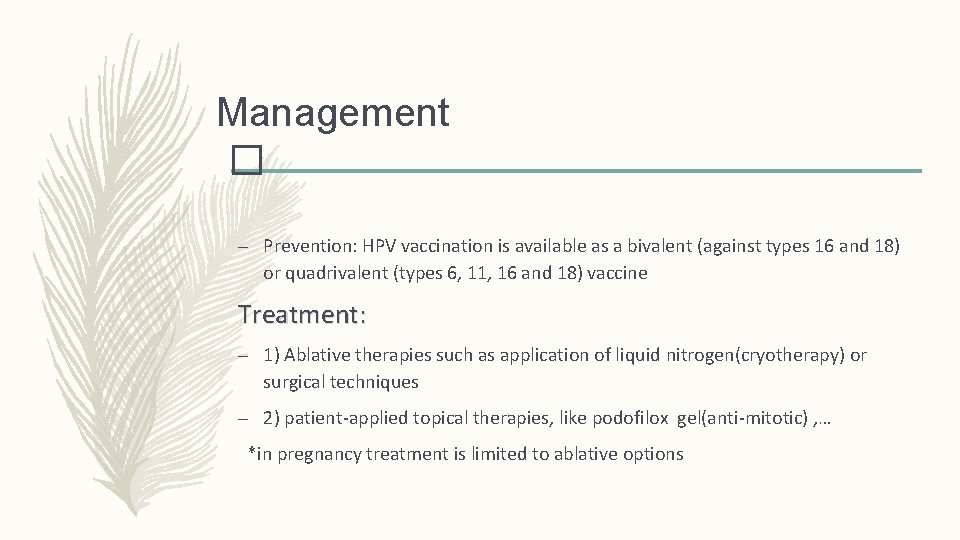 Management � – Prevention: HPV vaccination is available as a bivalent (against types 16