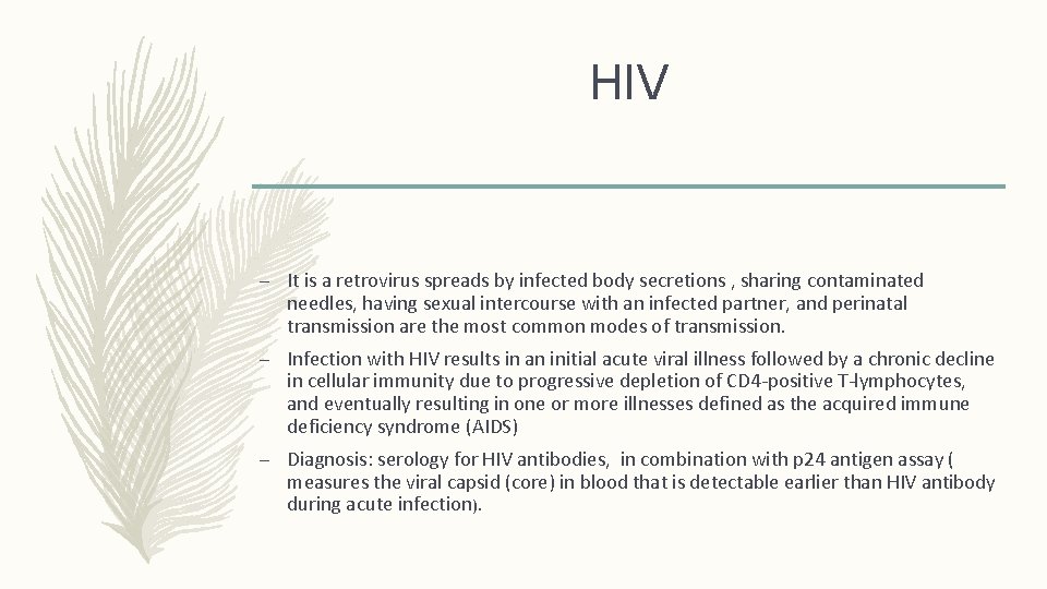 HIV – It is a retrovirus spreads by infected body secretions , sharing contaminated
