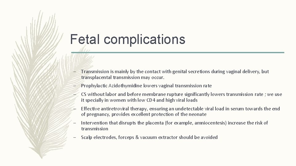 Fetal complications – Transmission is mainly by the contact with genital secretions during vaginal