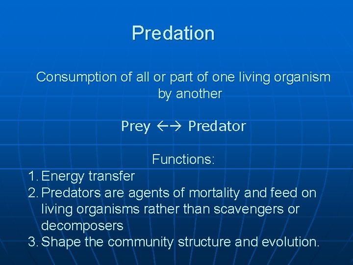 Predation Consumption of all or part of one living organism by another Prey Predator