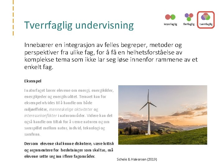 Tverrfaglig undervisning Innebærer en integrasjon av felles begreper, metoder og perspektiver fra ulike fag,