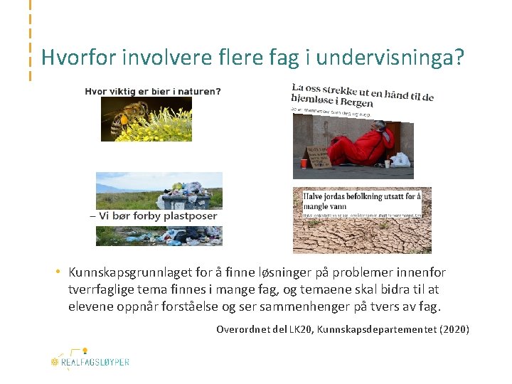 Hvorfor involvere flere fag i undervisninga? • Kunnskapsgrunnlaget for å finne løsninger på problemer