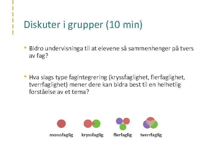 Diskuter i grupper (10 min) • Bidro undervisninga til at elevene så sammenhenger på