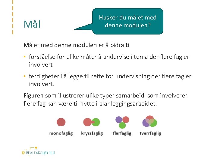 Mål Husker du målet med denne modulen? Målet med denne modulen er å bidra