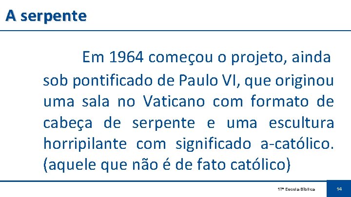 A serpente Em 1964 começou o projeto, ainda sob pontificado de Paulo VI, que