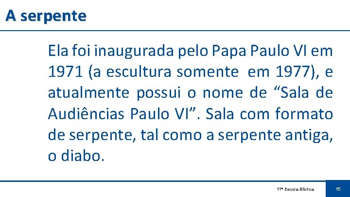 A serpente Ela foi inaugurada pelo Papa Paulo VI em 1971 (a escultura somente