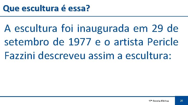 Que escultura é essa? A escultura foi inaugurada em 29 de setembro de 1977