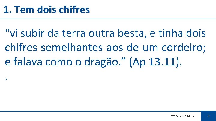 1. Tem dois chifres “vi subir da terra outra besta, e tinha dois chifres