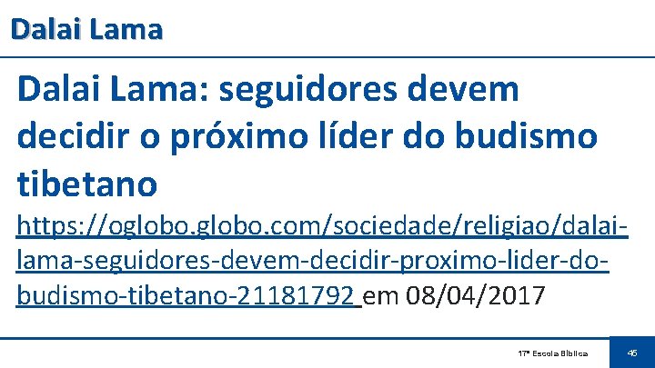 Dalai Lama: seguidores devem decidir o próximo líder do budismo tibetano https: //oglobo. com/sociedade/religiao/dalailama-seguidores-devem-decidir-proximo-lider-dobudismo-tibetano-21181792