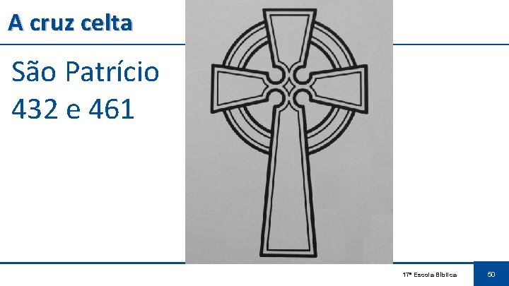 A cruz celta São Patrício 432 e 461 17ª Escola Bíblica 50 