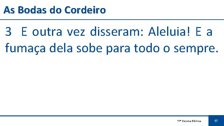 As Bodas do Cordeiro 3 E outra vez disseram: Aleluia! E a fumaça dela