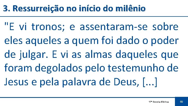 3. Ressurreição no início do milênio "E vi tronos; e assentaram-se sobre eles aqueles