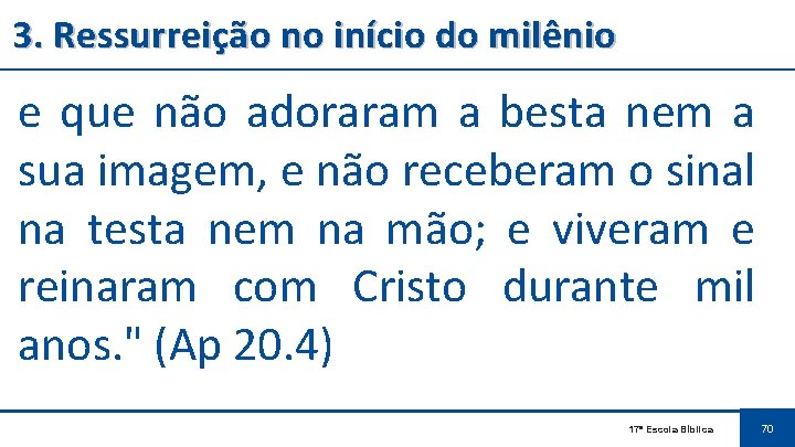 3. Ressurreição no início do milênio e que não adoraram a besta nem a