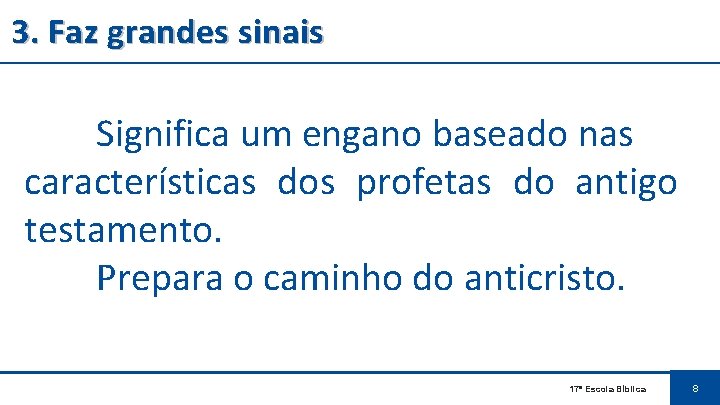 3. Faz grandes sinais Significa um engano baseado nas características dos profetas do antigo