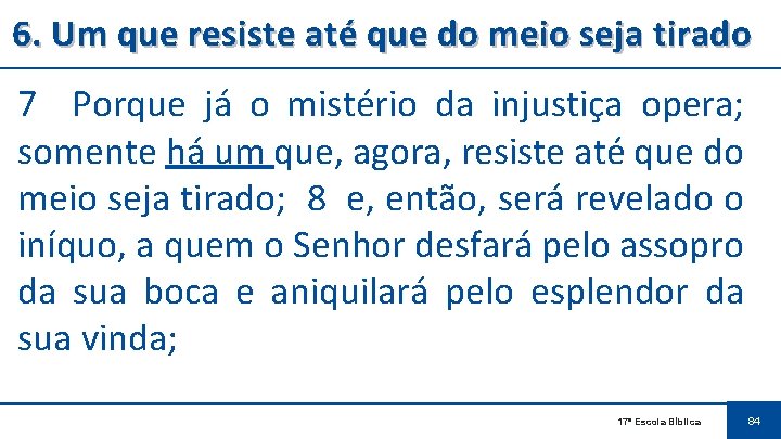 6. Um que resiste até que do meio seja tirado 7 Porque já o