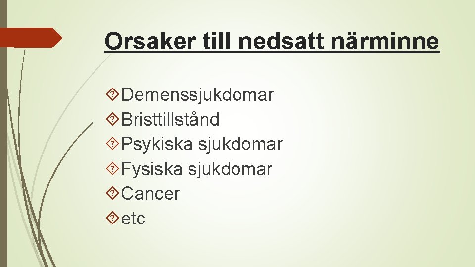 Orsaker till nedsatt närminne Demenssjukdomar Bristtillstånd Psykiska sjukdomar Fysiska sjukdomar Cancer etc 