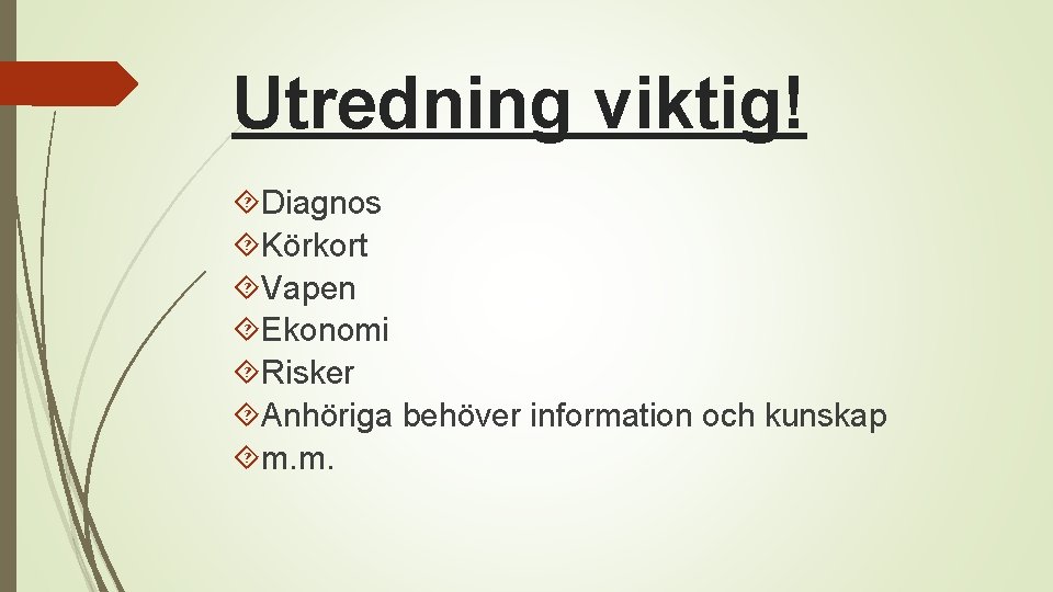 Utredning viktig! Diagnos Körkort Vapen Ekonomi Risker Anhöriga behöver information och kunskap m. m.