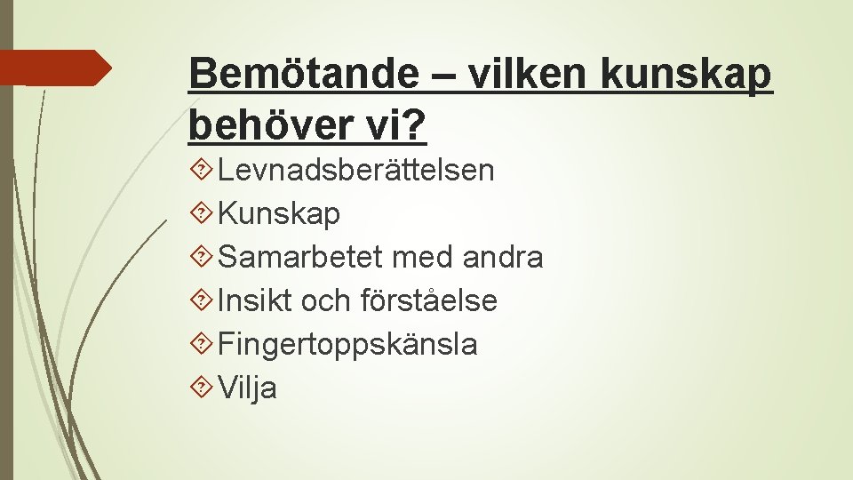 Bemötande – vilken kunskap behöver vi? Levnadsberättelsen Kunskap Samarbetet med andra Insikt och förståelse