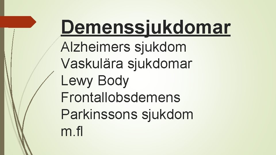 Demenssjukdomar Alzheimers sjukdom Vaskulära sjukdomar Lewy Body Frontallobsdemens Parkinssons sjukdom m. fl 