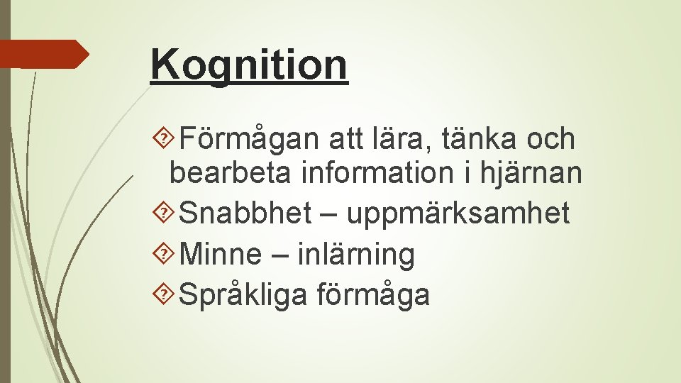 Kognition Förmågan att lära, tänka och bearbeta information i hjärnan Snabbhet – uppmärksamhet Minne