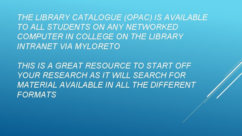 THE LIBRARY CATALOGUE (OPAC) IS AVAILABLE TO ALL STUDENTS ON ANY NETWORKED COMPUTER IN